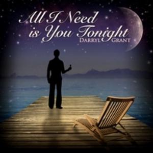 Darryl Grant - All I Need Is You Tonight