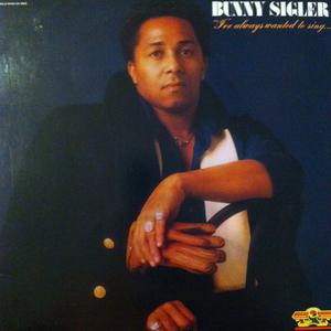 Front Cover Album Bunny Sigler - I've Always Wanted To Sing ... Not Just Write Songs