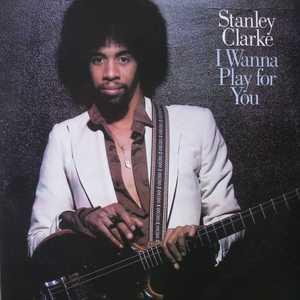 Front Cover Album Stanley Clarke - I Wanna Play For You