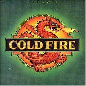Cold Fire - Too Cold