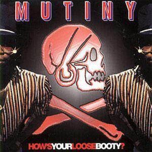 Mutiny - How's Your Loose Bbooty ?