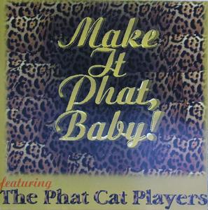 The Phat Cat Players - Make It Phat, Baby!