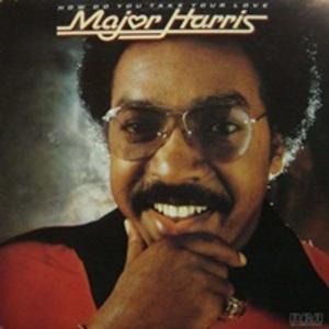 Major Harris - How Do You Take Your Love