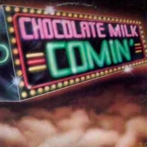 Chocolate Milk - Comin'