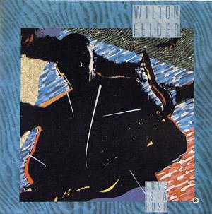 Album  Cover Wilton Felder - Love Is A Rush on MCA Records from 1987