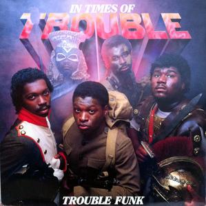 Front Cover Album Trouble Funk - In Times Of Trouble Front Cover Album Trouble Funk - In Times Of Trouble