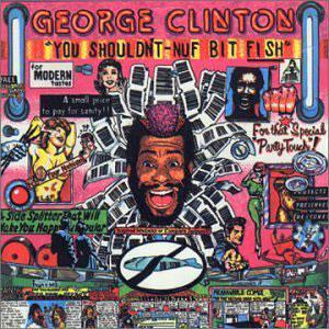 Album  Cover George Clinton - You Shouldn't Nuf Bit Fish on CAPITOL Records from 1984