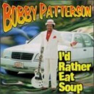 Album  Cover Bobby Patterson - I'd Rather Eat Soup on BIG BIDNESS Records from 1998