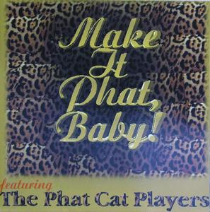 Front Cover Album The Phat Cat Players - Make It Phat, Baby!