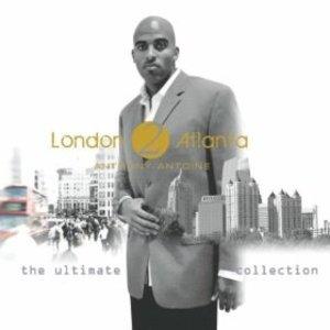 Front Cover Album Anthony Antoine - London 2 Atlanta: The Ultimate Collection
