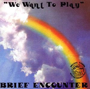 Album  Cover Brief Encounter - We Want To Play on MUSIC TOWN Records from 1981