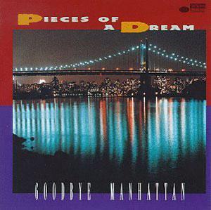 Album  Cover Pieces Of A Dream - Goodbye Manhattan on BLUE NOTE Records from 1994