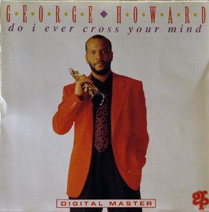 Album  Cover George Howard - Do I Ever Cross Your Mind? on GRP Records from 1992