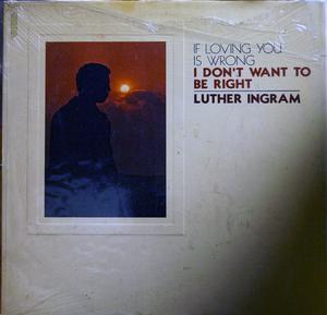 Album  Cover Luther Ingram - (if Loving You Is Wrong) I Don't Want To Be Right on KOKO Records from 1972