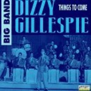 Album  Cover Dizzy Gillespie - Things To Come on DELTA Records from 1996