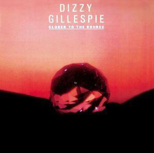 Front Cover Album Dizzy Gillespie - Closer to the Source