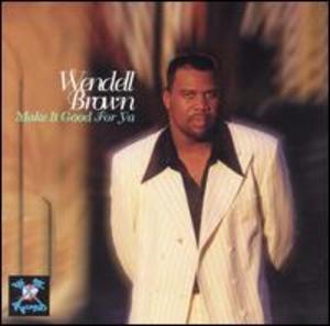 Front Cover Album Wendell B. Brown - Make It Good For Ya Front Cover Album Wendell B. Brown - Make It Good For Ya