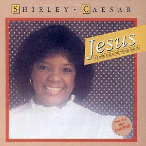 Front Cover Album Shirley Caesar - Jesus, I Love Calling Your Name