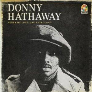 Album  Cover Donny Hathaway - Never My Love -the Anthology on RHINO ATLANTIC Records from 2013