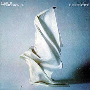 Front Cover Album Grover Washington Jr - The Best Is Yet To Come Front Cover Album Grover Washington Jr - The Best Is Yet To Come