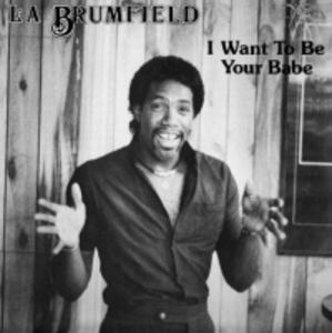 Front Cover Album La Brumfield - I Want To Be Your Babe  | boogie times records | BTR-7013 | FR