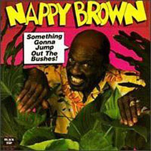 Album  Cover Nappy Brown - Something Gonna Jump Out The Bushes on BLACK TOP Records from 1988