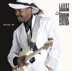 Larry Graham And Graham Central Station - Raise Up Larry Graham And Graham Central Station - Raise Up