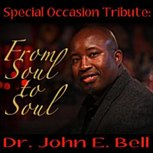 Dr. John E. Bell - Special Occasion Tribute From Soul To Soul