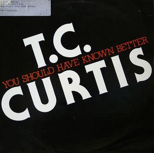 Front Cover Single T.c. Curtis - You Should Have Known Better
