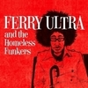 Ferry Ultra And The Homeless Funkers