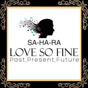 Sahara - Love So Fine – Past, Present, Future